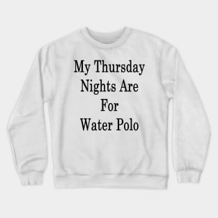 My Thursday Nights Are For Water Polo Crewneck Sweatshirt